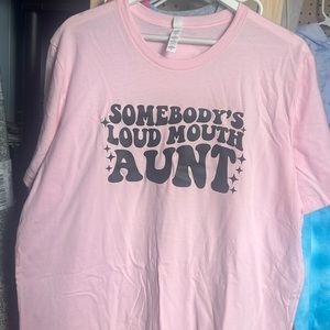 New shirt. Somebody’s Loud mouth aunt.